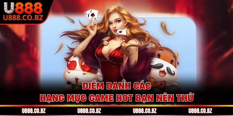 U888 KKL Trang Đăng Ký Nhà Cái Và Nhận 888K Chơi Thử 12 Điểm danh các hạng mục game hot bạn nên thử
