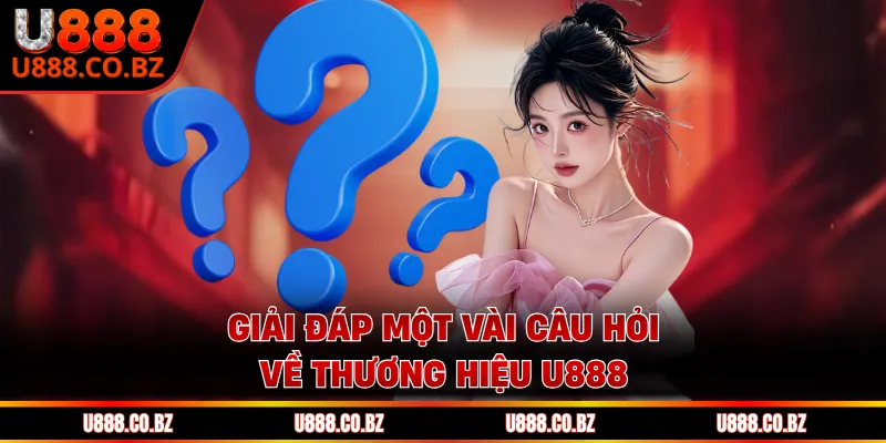 U888 KKL Trang Đăng Ký Nhà Cái Và Nhận 888K Chơi Thử 16 Giải đáp một vài câu hỏi về thương hiệu U888