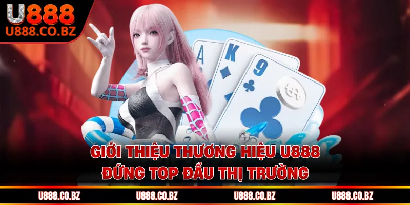 U888 KKL Trang Đăng Ký Nhà Cái Và Nhận 888K Chơi Thử 10 Giới thiệu thương hiệu U888 đứng top đầu thị trường