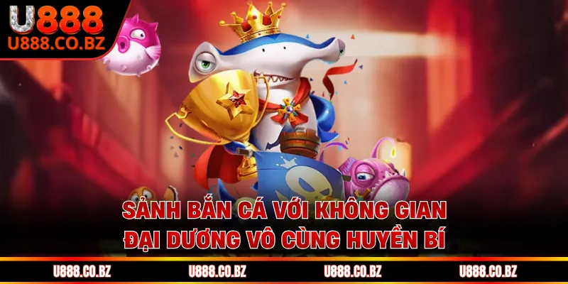 U888 KKL Trang Đăng Ký Nhà Cái Và Nhận 888K Chơi Thử 13 Sảnh bắn cá với không gian đại dương vô cùng huyền bí